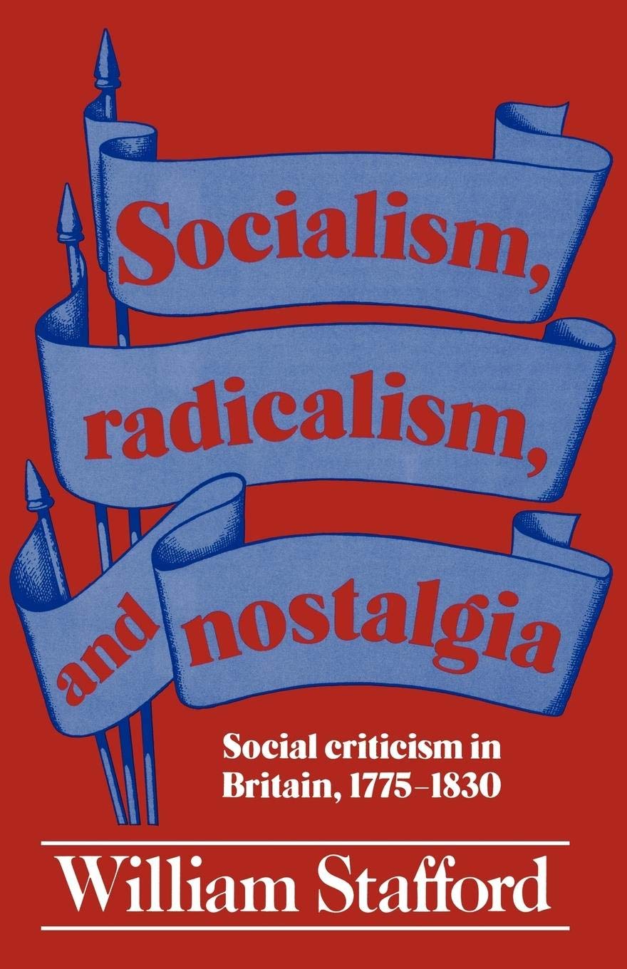 Socialism, Radicalism, and Nostalgia: Social Criticism in Britain, 17751830,Used