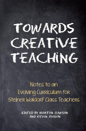 Towards Creative Teaching: Notes to an Evolving Curriculum for Steiner Waldorf Class Teachers,Used