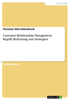 Customer Relationship Management. Begriff, Bedeutung Und Strategien (German Edition),Used