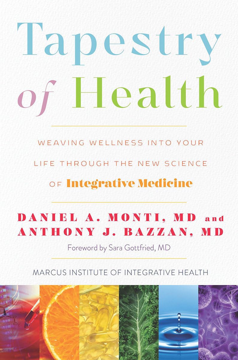 Tapestry Of Health: Weaving Wellness Into Your Life Through The New Science Of Integrative Medicine,New