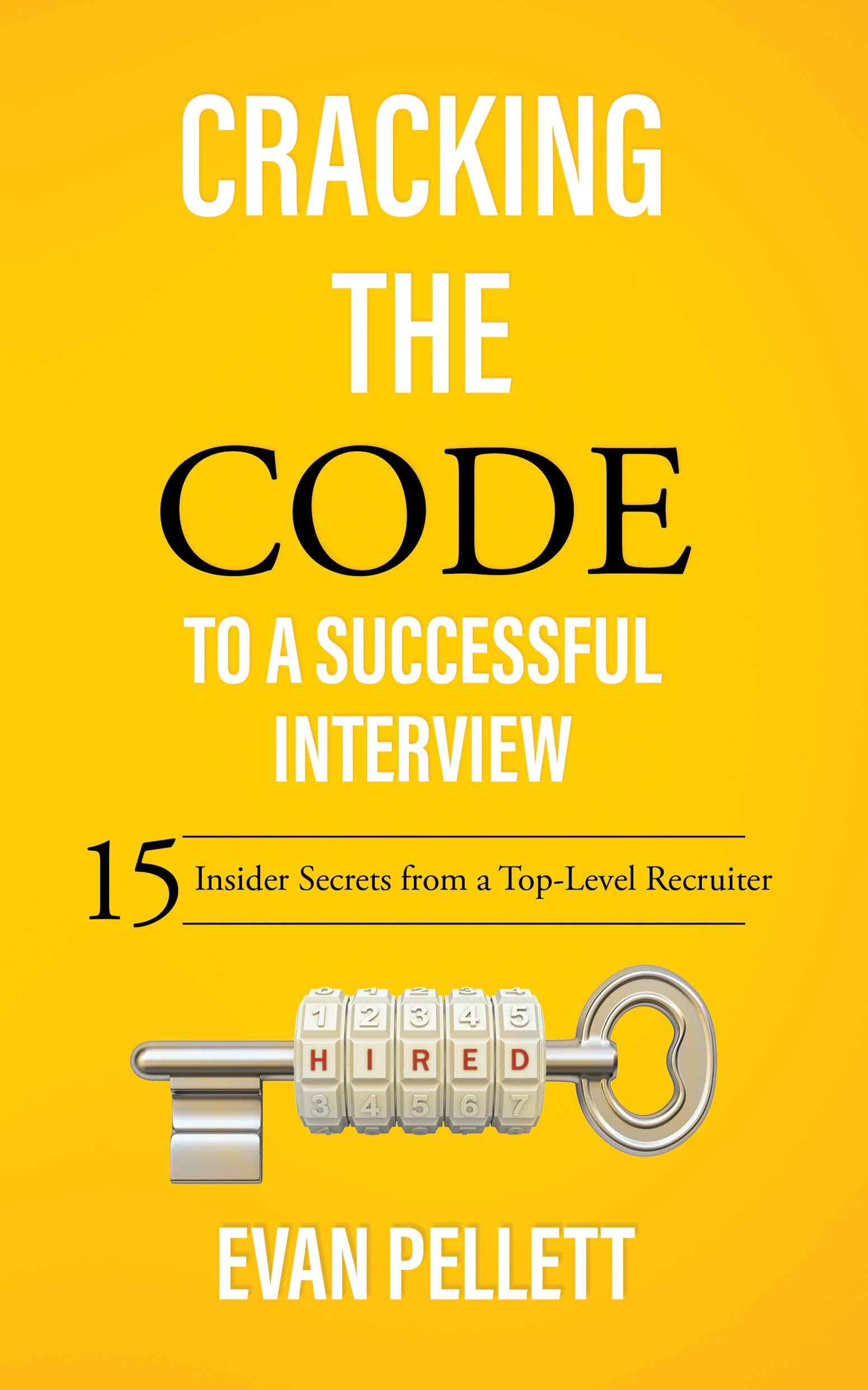 Cracking The Code To A Successful Interview: 15 Insider Secrets From A Toplevel Recruiter