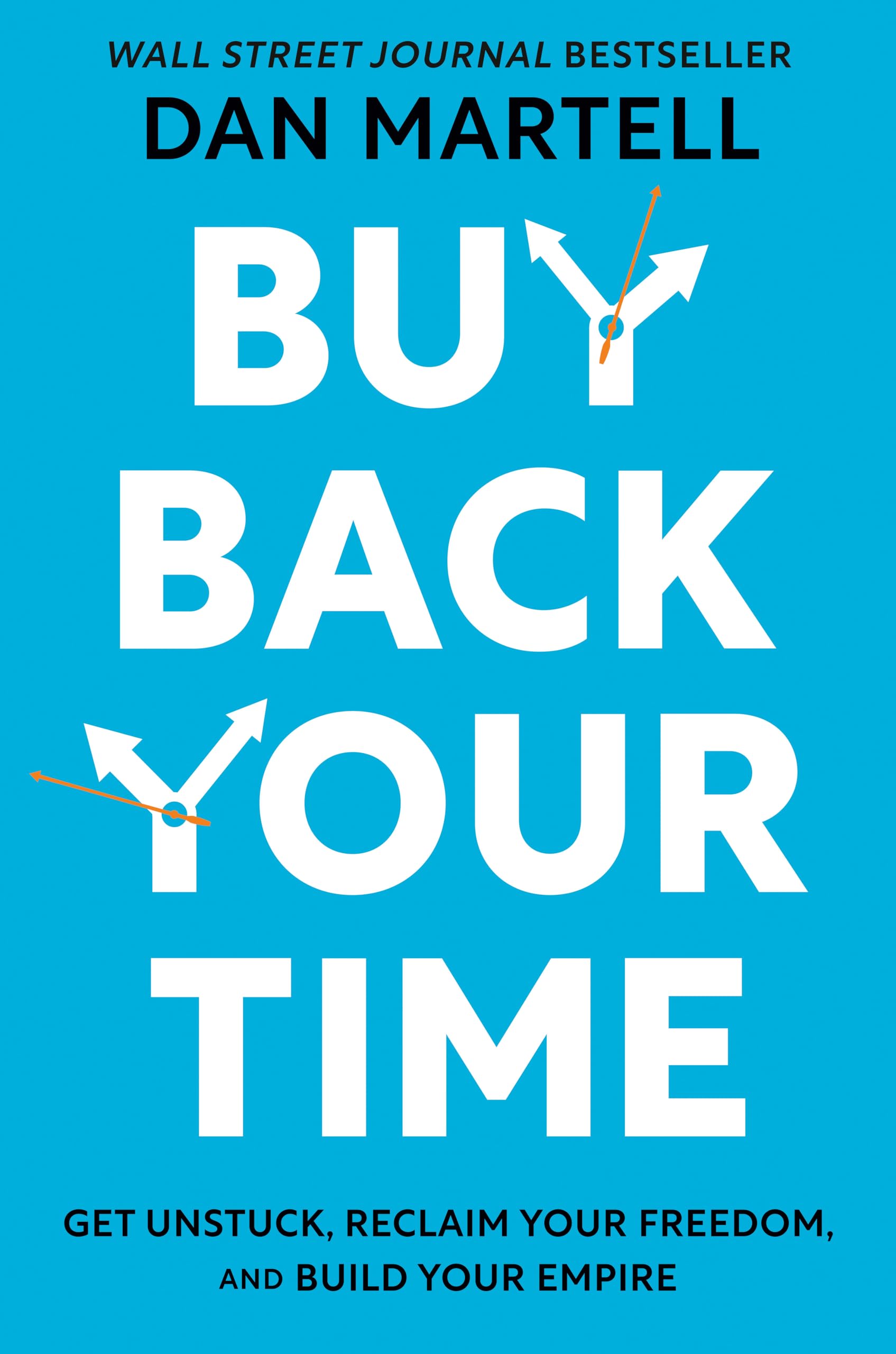 Buy Back Your Time: Get Unstuck, Reclaim Your Freedom, And Build Your Empire,New