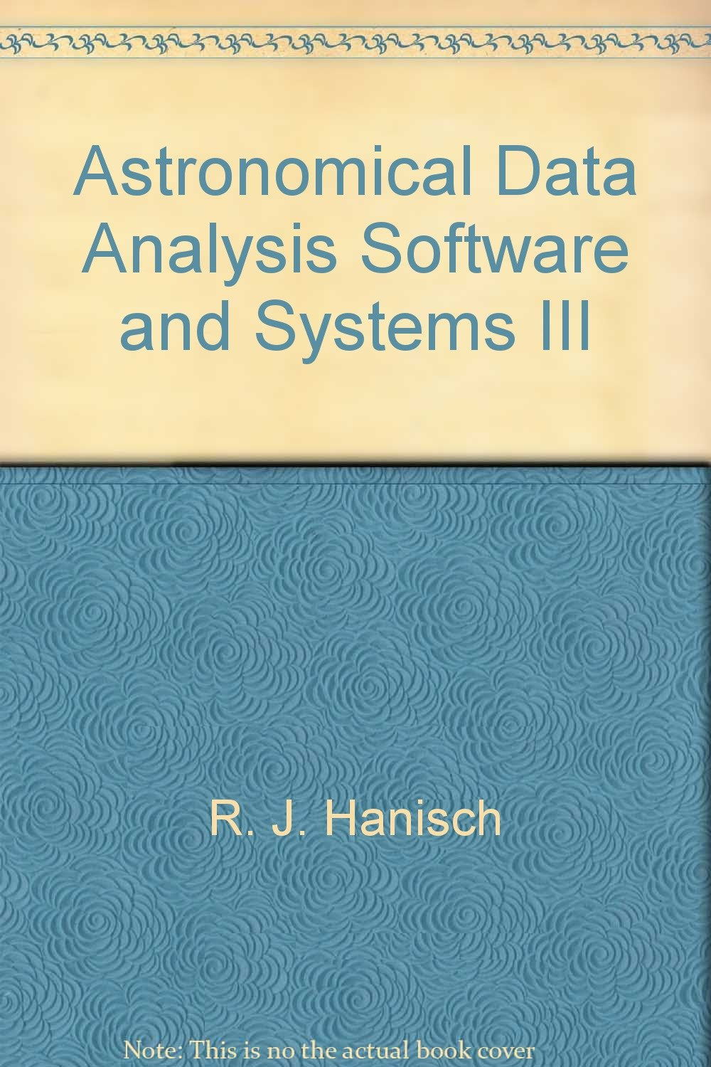 Astronomical Data Analysis Software And Systems Iii (Astronomical Data Analysis Software & Systems Iii),New