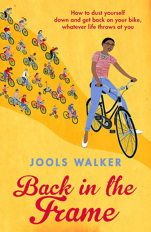 Back In The Frame: How To Get Back On Your Bike, Whatever Life Throws At You