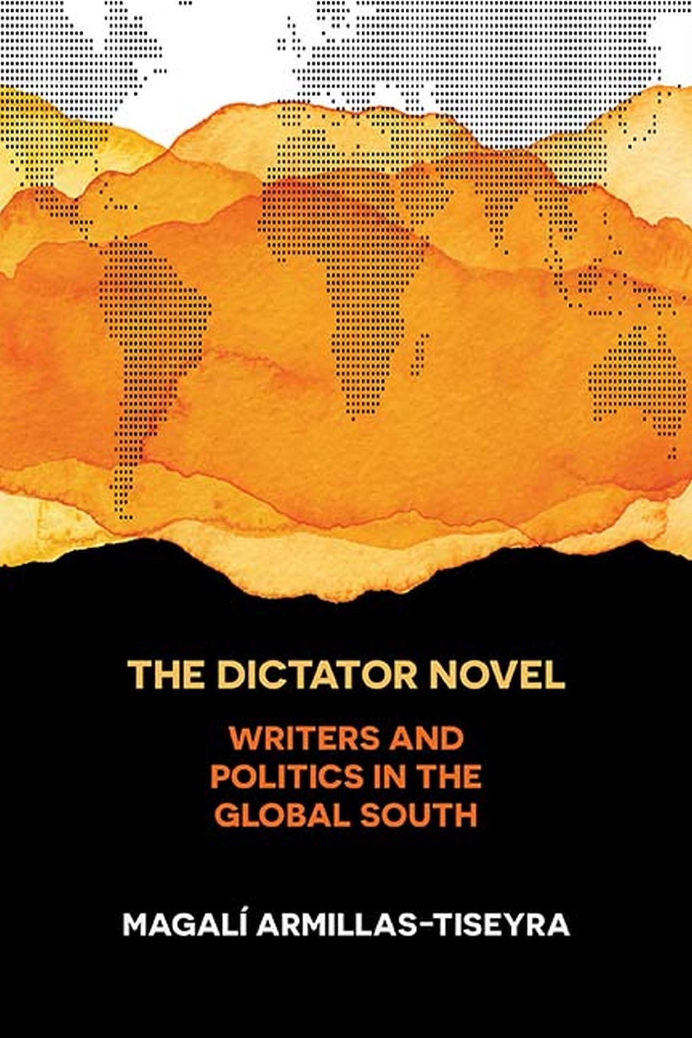 The Dictator Novel: Writers And Politics In The Global South,Used