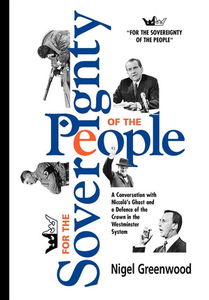 For the Sovereignty of the People: A Conversation with Niccolo's Ghost, and a Defence of the Crown in the Westminster System,Used