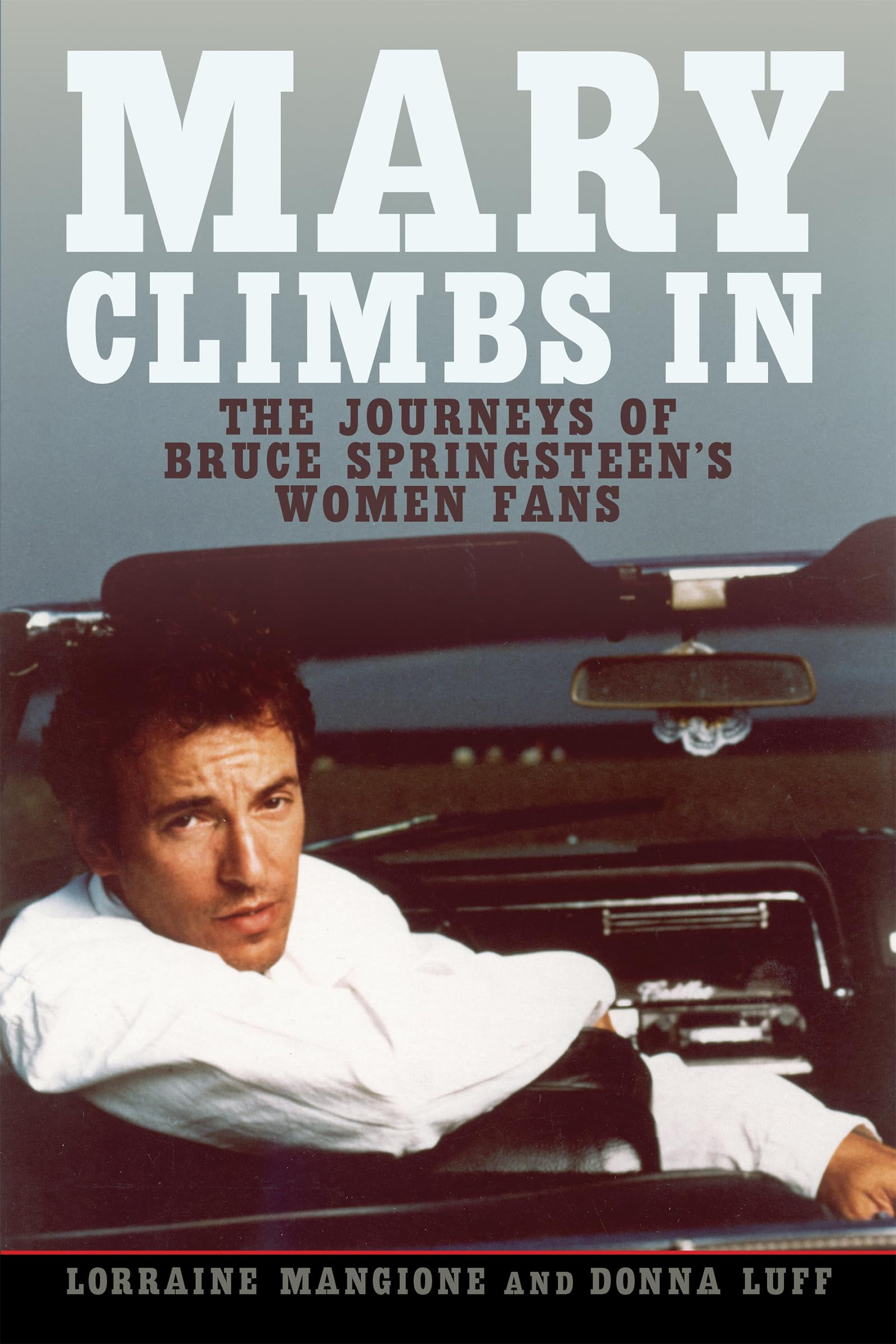 Mary Climbs In: The Journeys Of Bruce Springsteen'S Women Fans,New