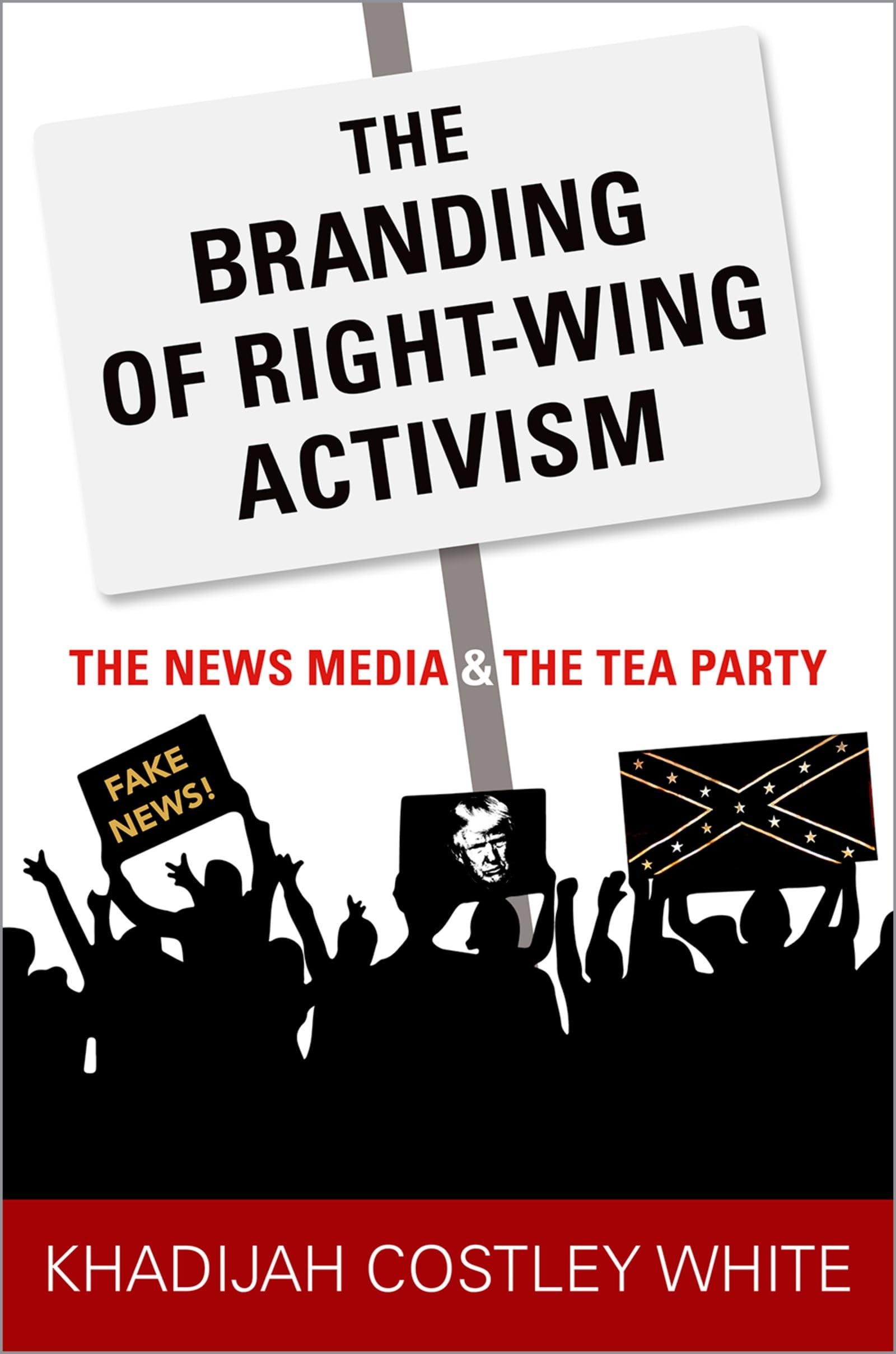 The Branding of RightWing Activism: The News Media and the Tea Party,New
