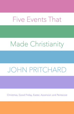 Five Events that Made Christianity: Christmas, Good Friday, Easter, Ascension and Pentecost,New