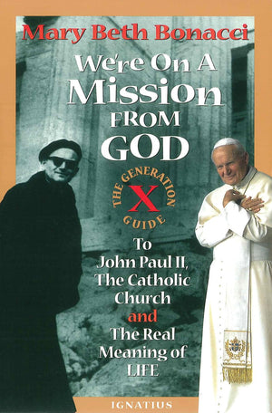 We're On a Mission from God: The Generation X Guide to John Paul II, The Catholic Church and the Real Meaning of Life,Used