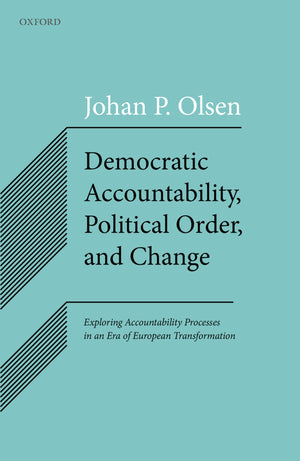 Democratic Accountability, Political Order, and Change: Exploring Accountability Processes in an Era of European Transformation,Used