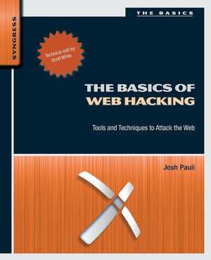 The Basics Of Web Hacking: Tools And Techniques To Attack The Web