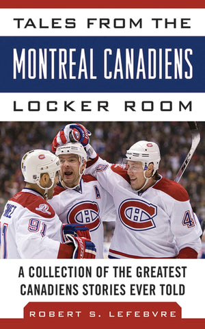 Tales from the Montreal Canadiens Locker Room: A Collection of the Greatest Canadiens Stories Ever Told (Tales from the Team),Used