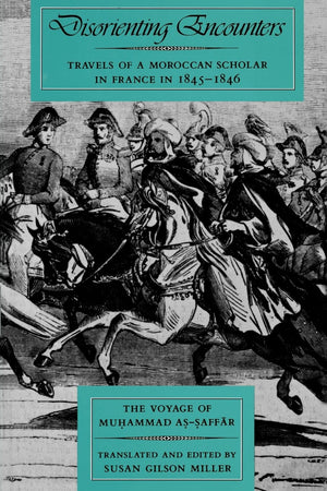 Disorienting Encounters: Travels of a Moroccan Scholar in France in 18451846. The Voyage of Muhammad AsSaffar (Comparative Stu,Used