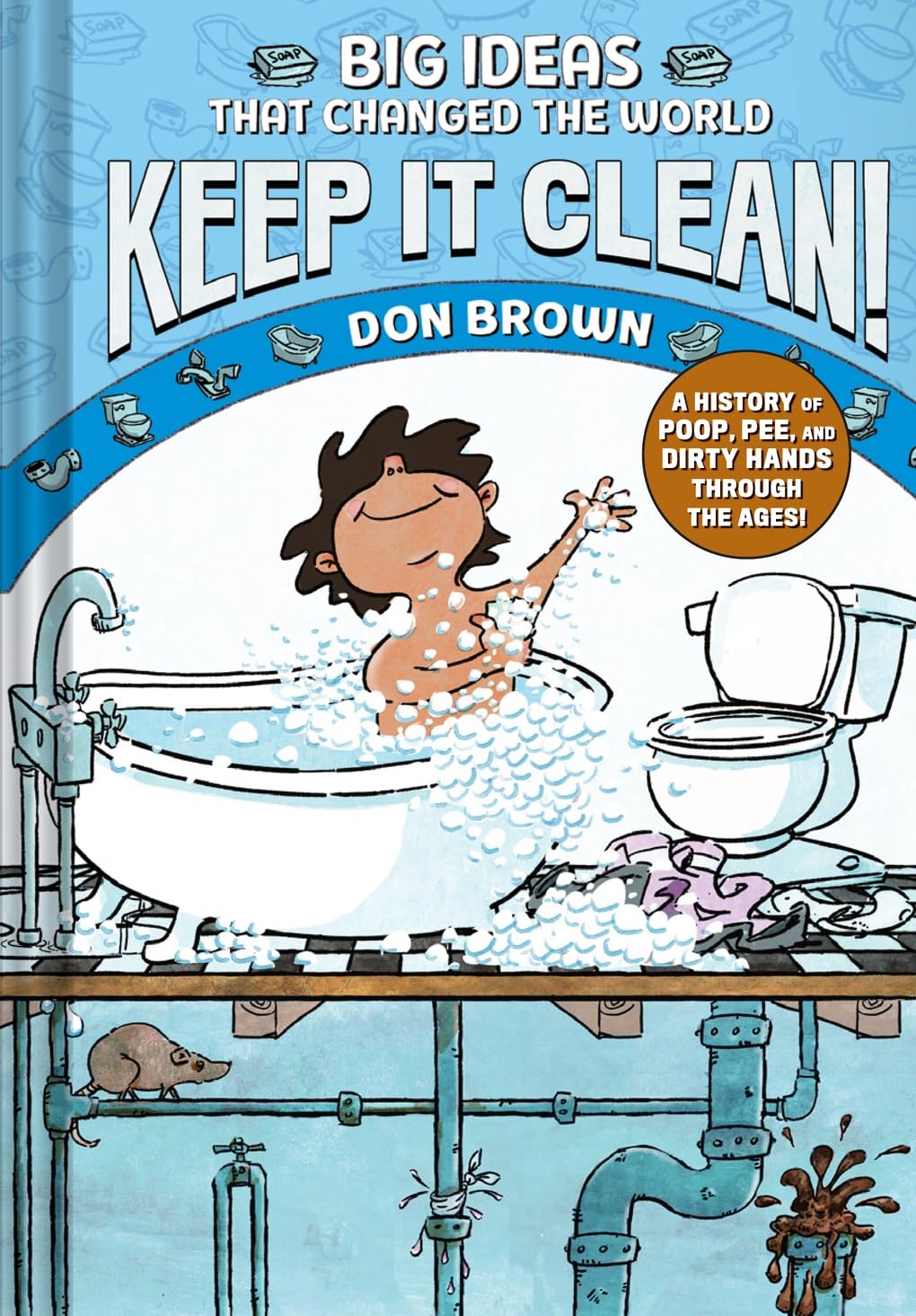 Keep It Clean!: Big Ideas That Changed The World #7 (A Nonfiction Graphic Novel)