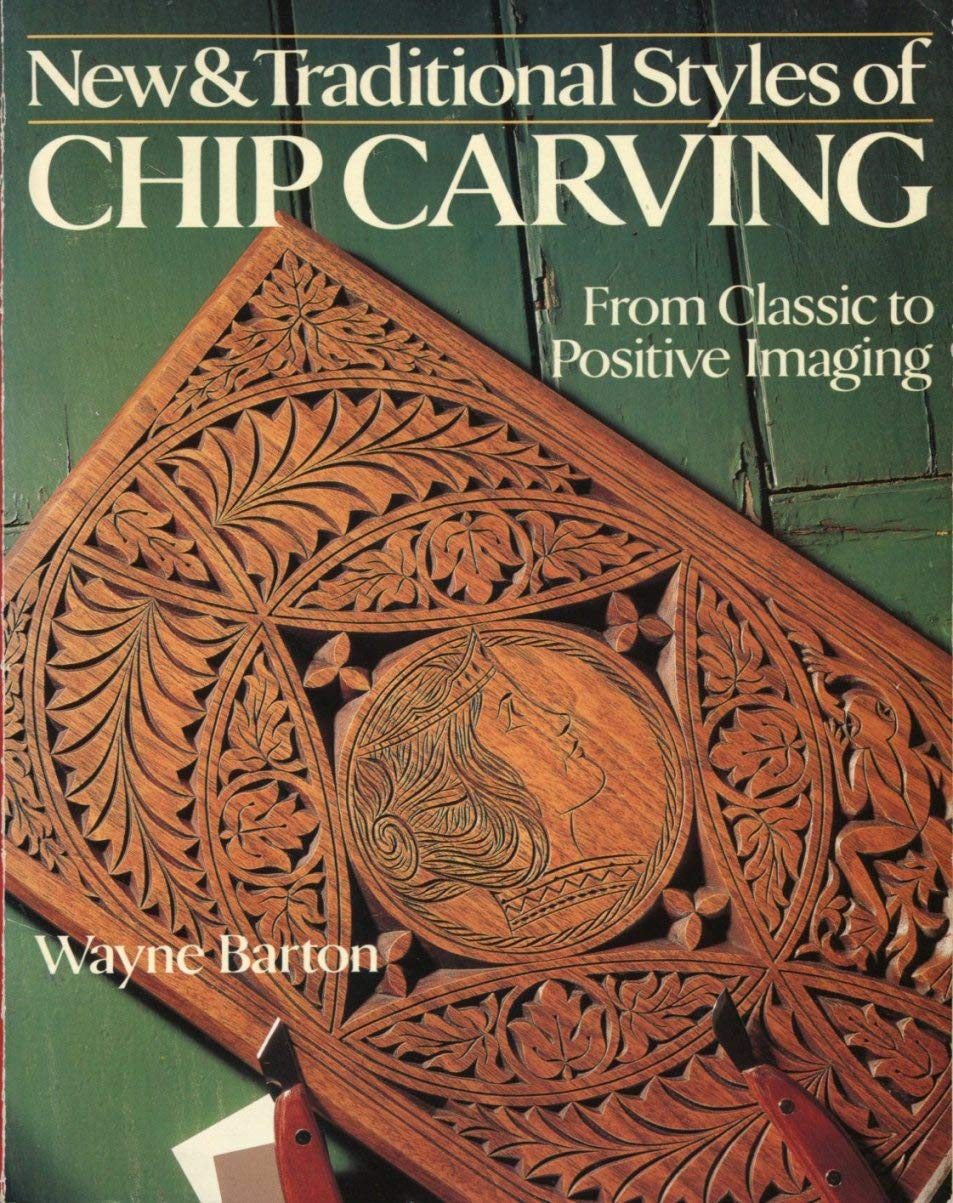 New & Traditional Styles of Chip Carving: From Classic to Positive Imaging,Used