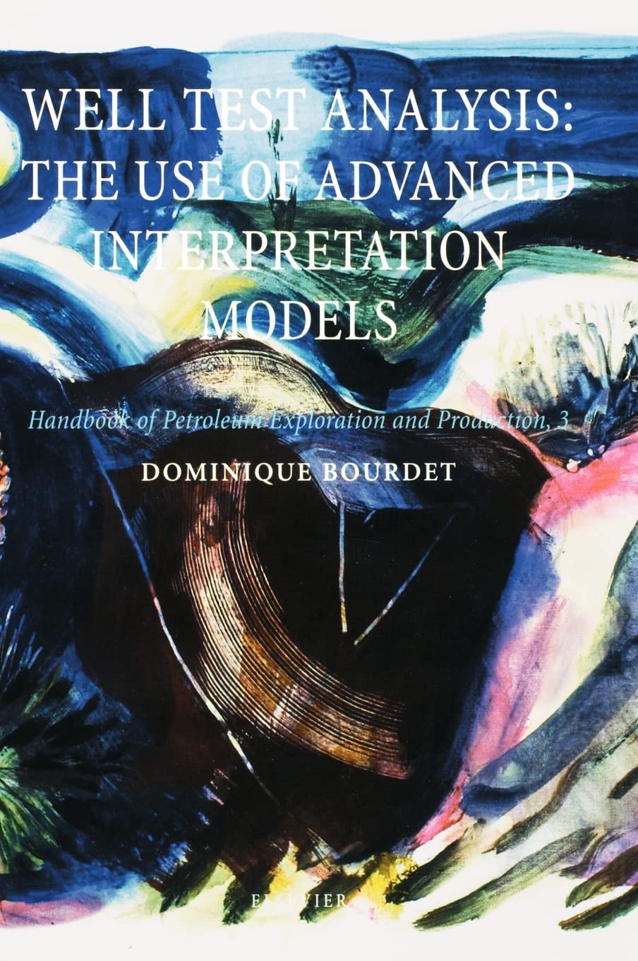Well Test Analysis: The use of Advanced Interpretation Models (Volume 3) (Handbook of Petroleum Exploration and Production, Volu,New