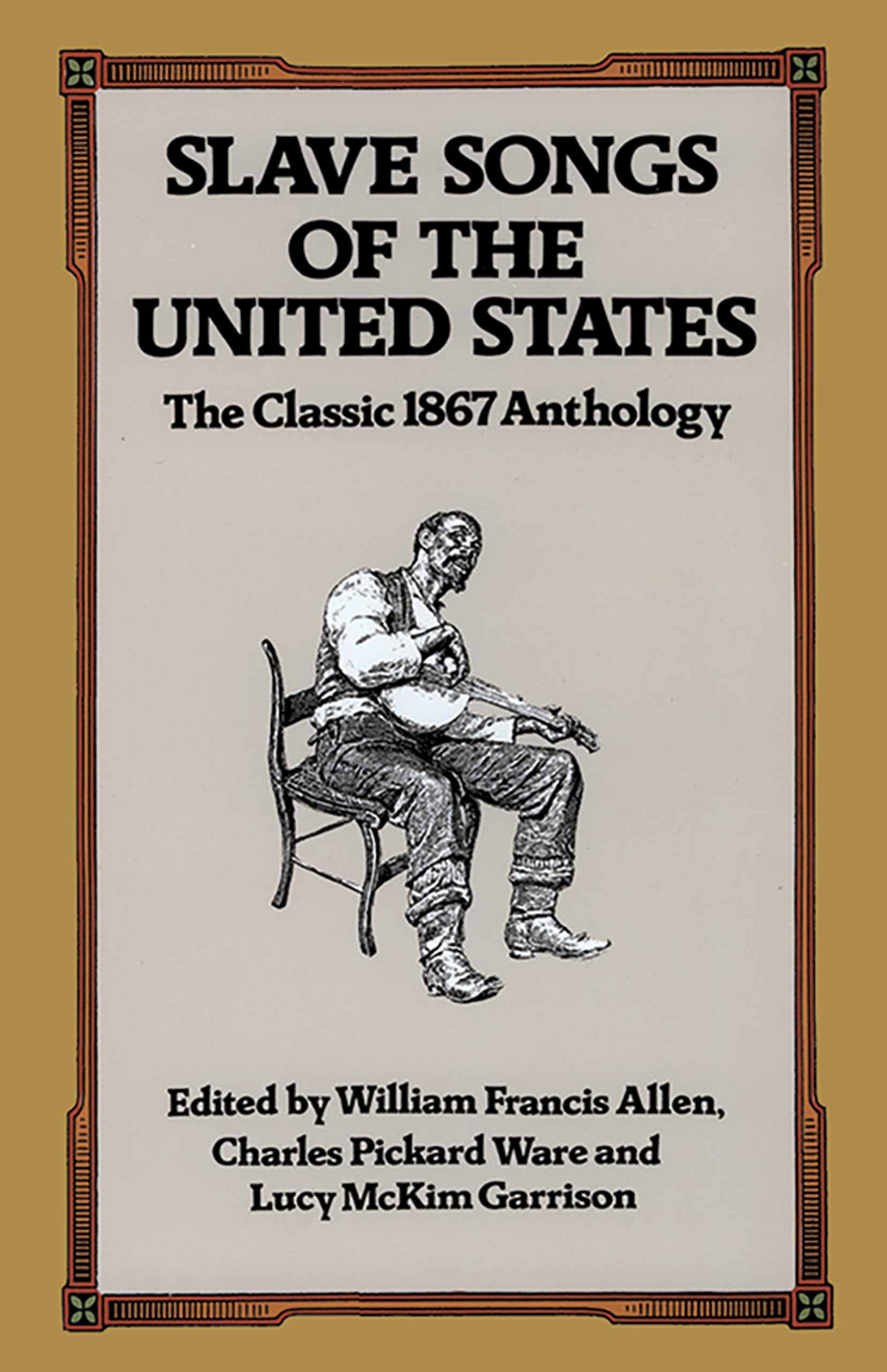Slave Songs Of The United States: The Classic 1867 Anthology