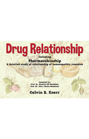Drug Relationship - Including Pharmacokinship A Detailed Study Of Relationship Of Homeopathic Remedies