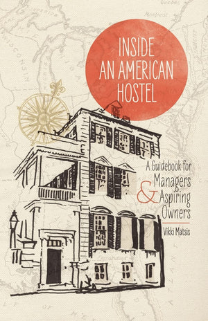 Inside An American Hostel: A Guidebook For Managers And Aspiring Owners,Used