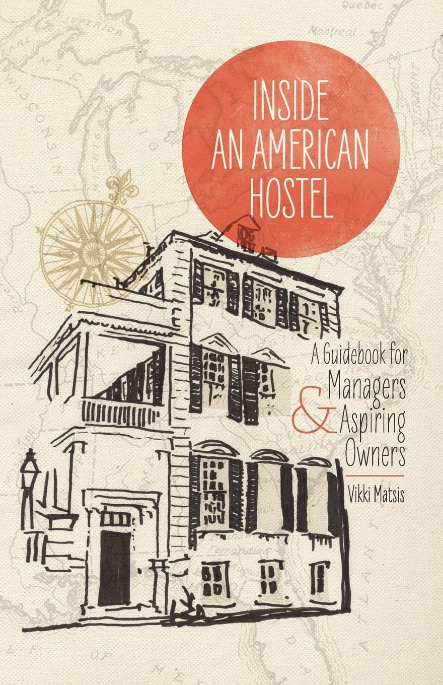 Inside An American Hostel: A Guidebook For Managers And Aspiring Owners,Used