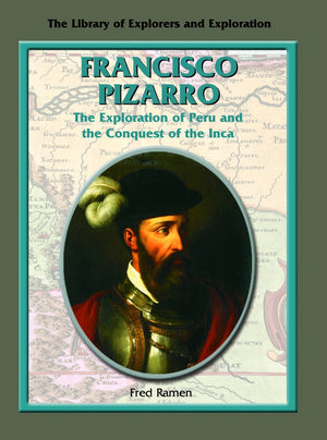 Francisco Pizarro: The Exploration Of Peru And The Conquest Of The Inca (Library Of Explorers And Exploration),New