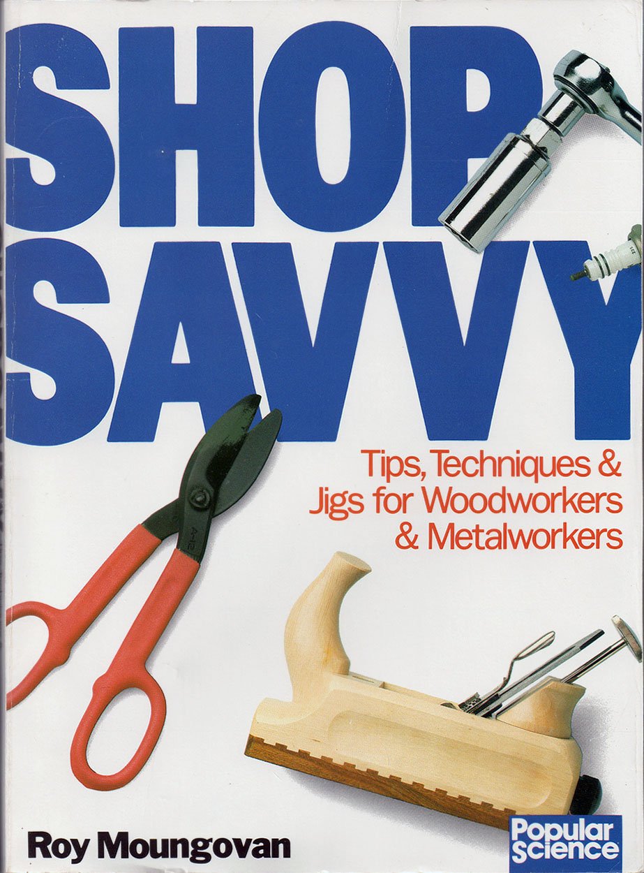 Shop Savvy: Tips, Techniques & Jigs For Woodworkers & Metalworkers,New