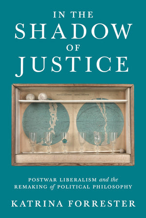 In the Shadow of Justice: Postwar Liberalism and the Remaking of Political Philosophy,Used