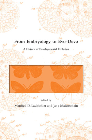 From Embryology to EvoDevo: A History of Developmental Evolution (Dibner Institute Studies in the History of Science and Techno,New