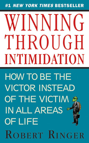 Winning Through Intimidation: How To Be The Victor, Not The Victim, In Business And In Life