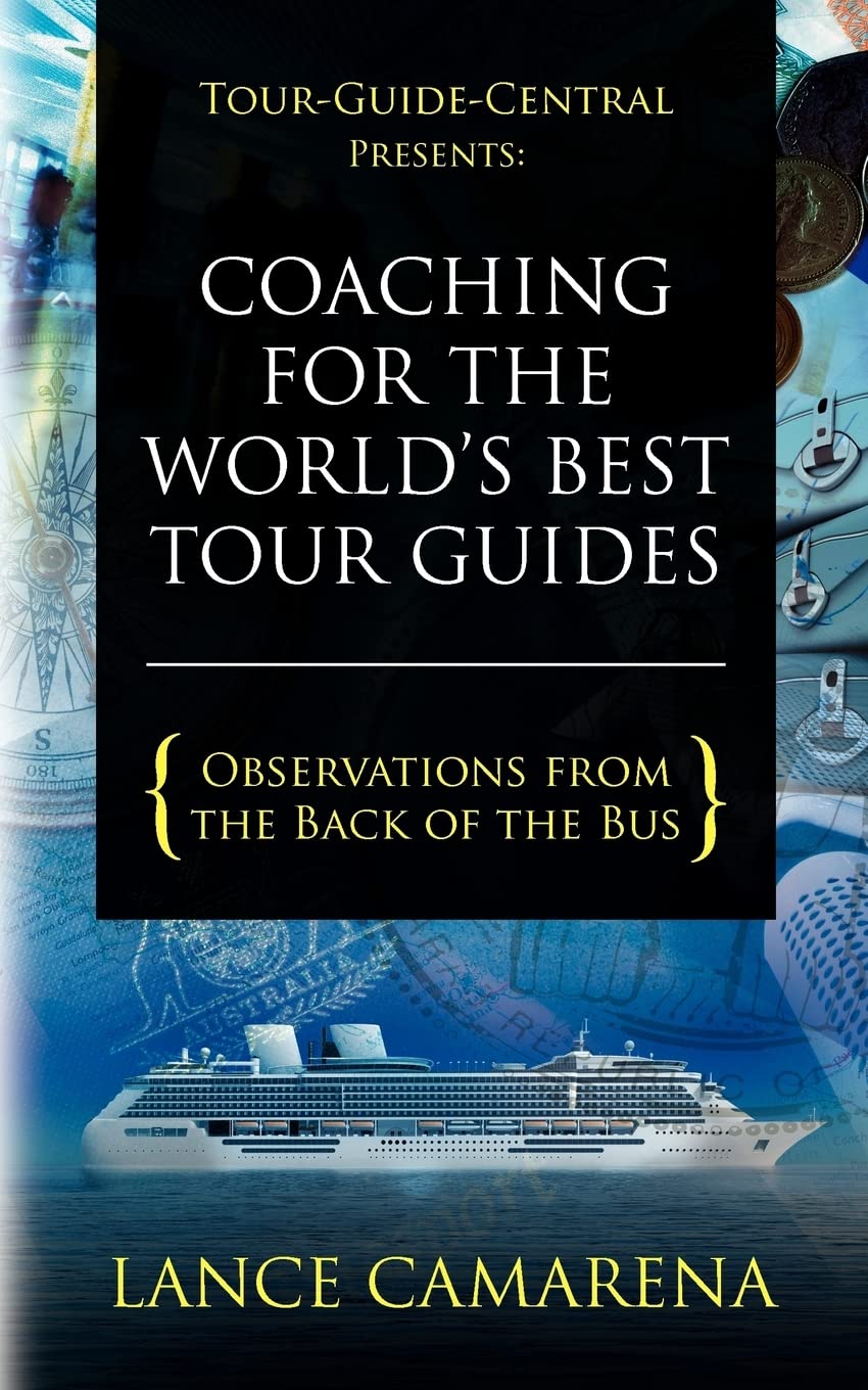 TourGuideCentral Presents: Coaching for the World's Best Tour Guides: Observations from the Back of the Bus,Used