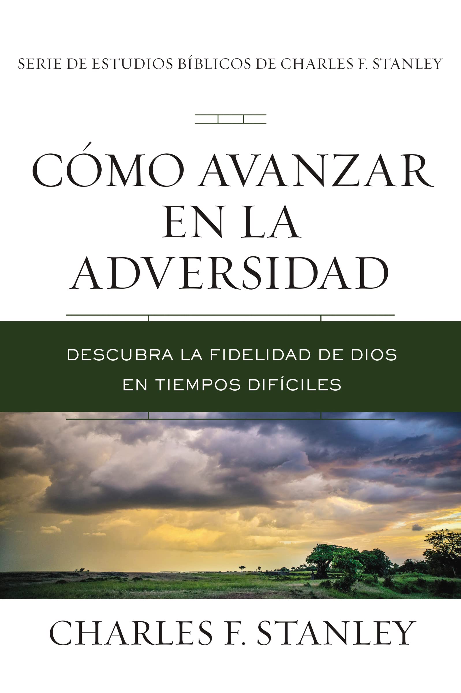 Cmo avanzar en la adversidad: Descubra la fidelidad de Dios en tiempos difciles (Charles F. Stanley Bible Study Series) (Spa,Used