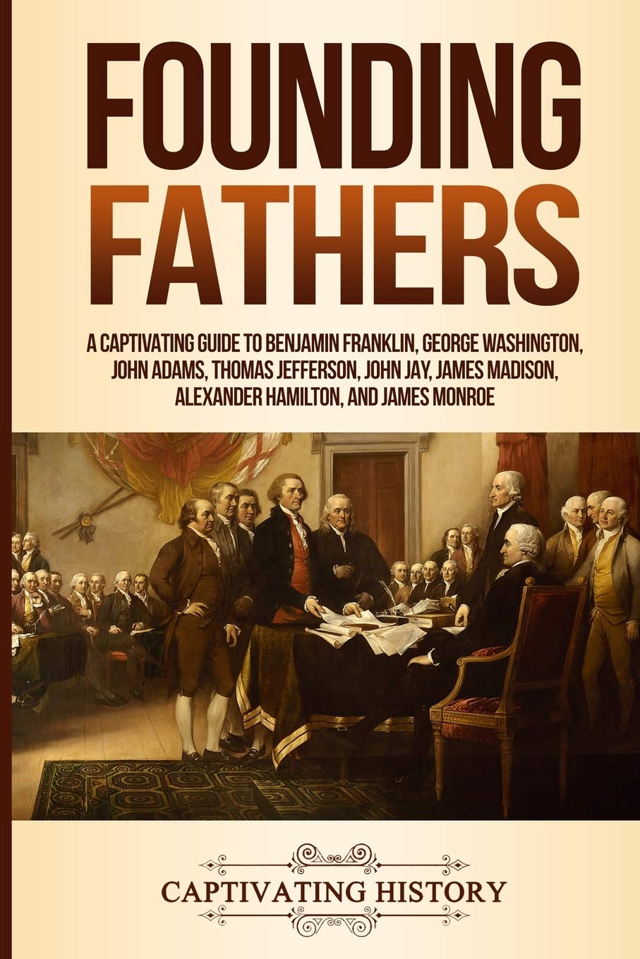 Founding Fathers: A Captivating Guide to Benjamin Franklin, George Washington, John Adams, Thomas Jefferson, John Jay, James Mad,Used