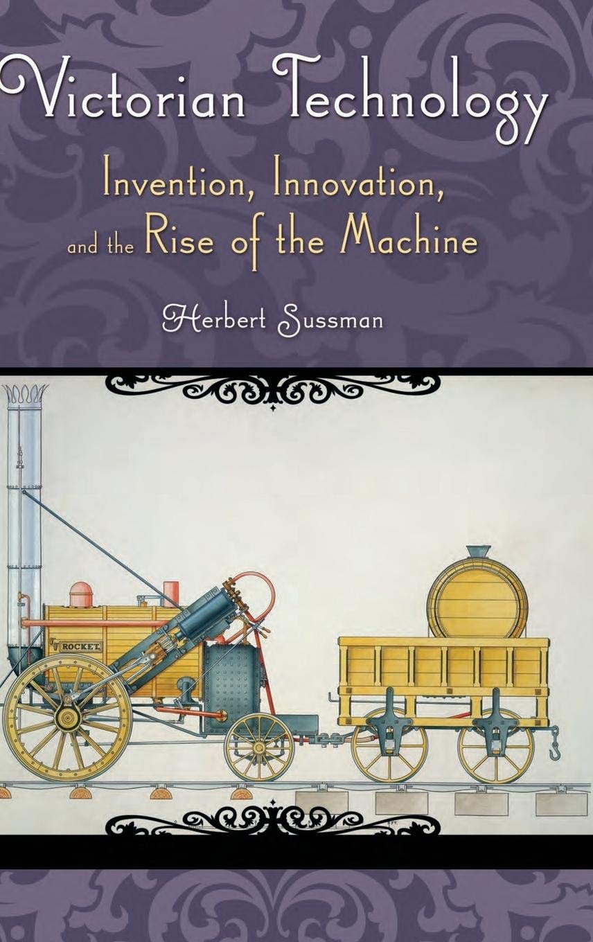 Victorian Technology: Invention, Innovation, and the Rise of the Machine (Victorian Life and Times),Used