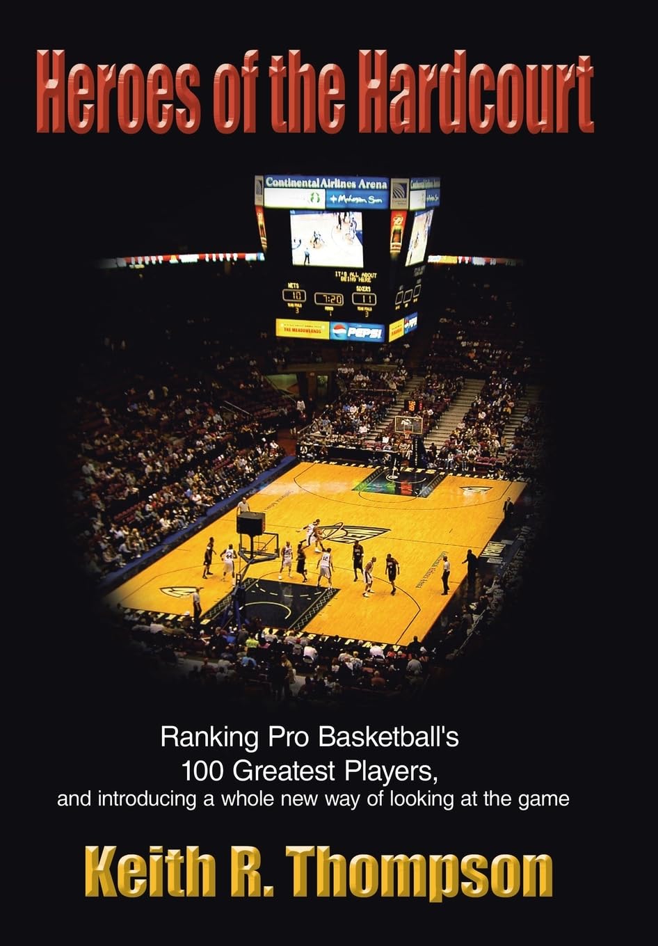 Heroes of the Hardcourt: Ranking Pro Basketball's 100 Greatest Players, and Introducing a Whole New Way of Looking at the Game,Used