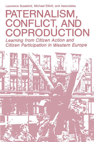 Paternalism, Conflict, and Coproduction: Learning from Citizen Action and Citizen Participation in Western Europe (Environment, ,New
