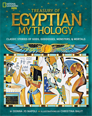 Treasury Of Egyptian Mythology: Classic Stories Of Gods, Goddesses, Monsters & Mortals (National Geographic Kids)