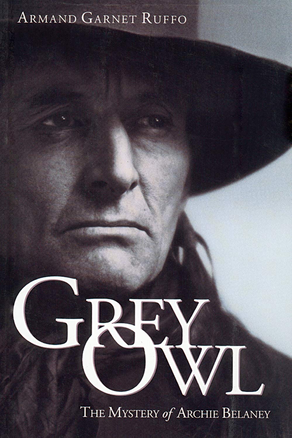 Grey Owl: The Mystery of Archie Belaney,Used