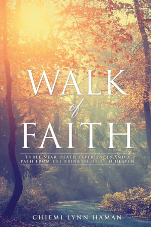 Walk of Faith: Three Neardeath Experiences and a Journey from the Brink of Hell to Heaven,Used