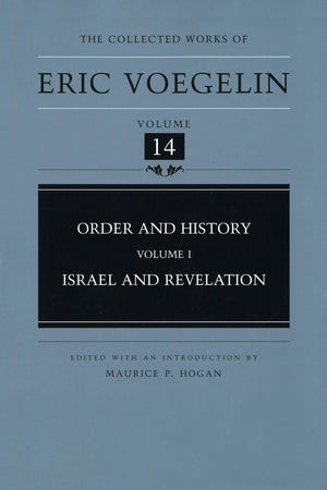 Order And History (Volume 1): Israel And Revelation (Collected Works Of Eric Voegelin, Volume 14)