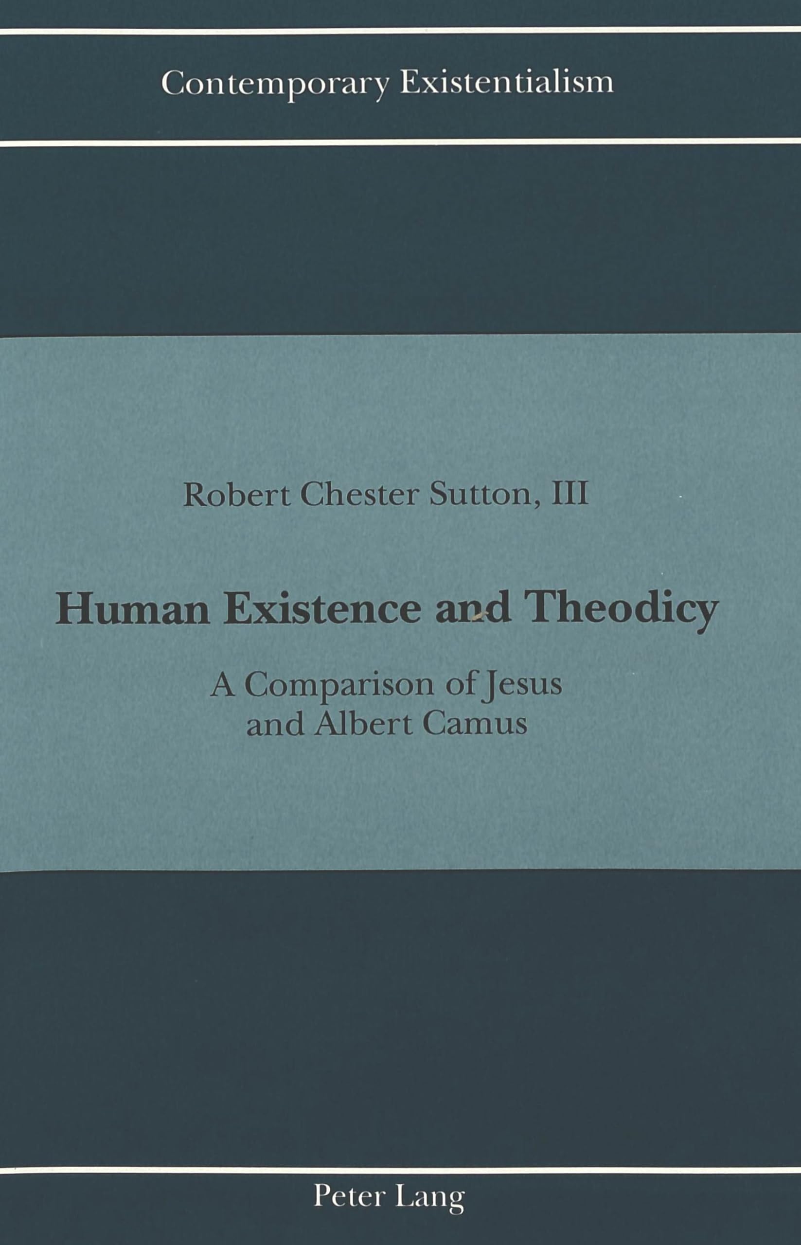 Human Existence and Theodicy: A Comparison of Jesus and Albert Camus (Contemporary Existentialism),Used
