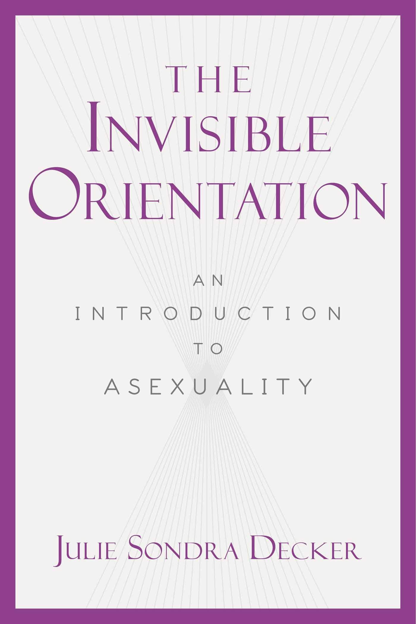 The Invisible Orientation: An Introduction To Asexuality