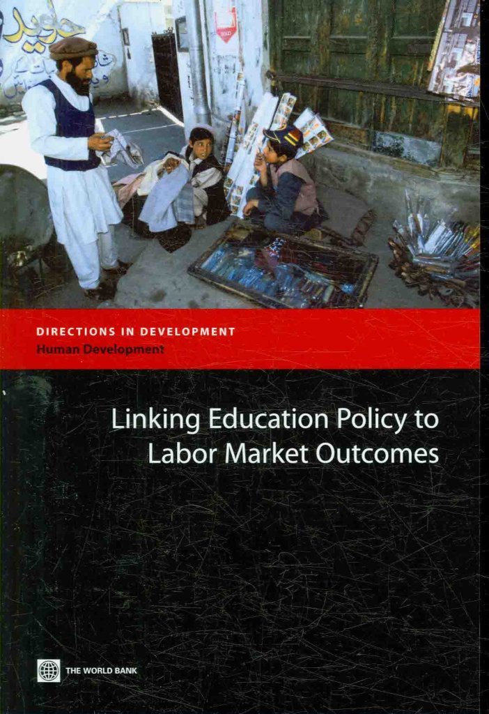 Linking Education Policy To Labor Market Outcomes (Directions In Development) (Directions In Development: Human Development),New