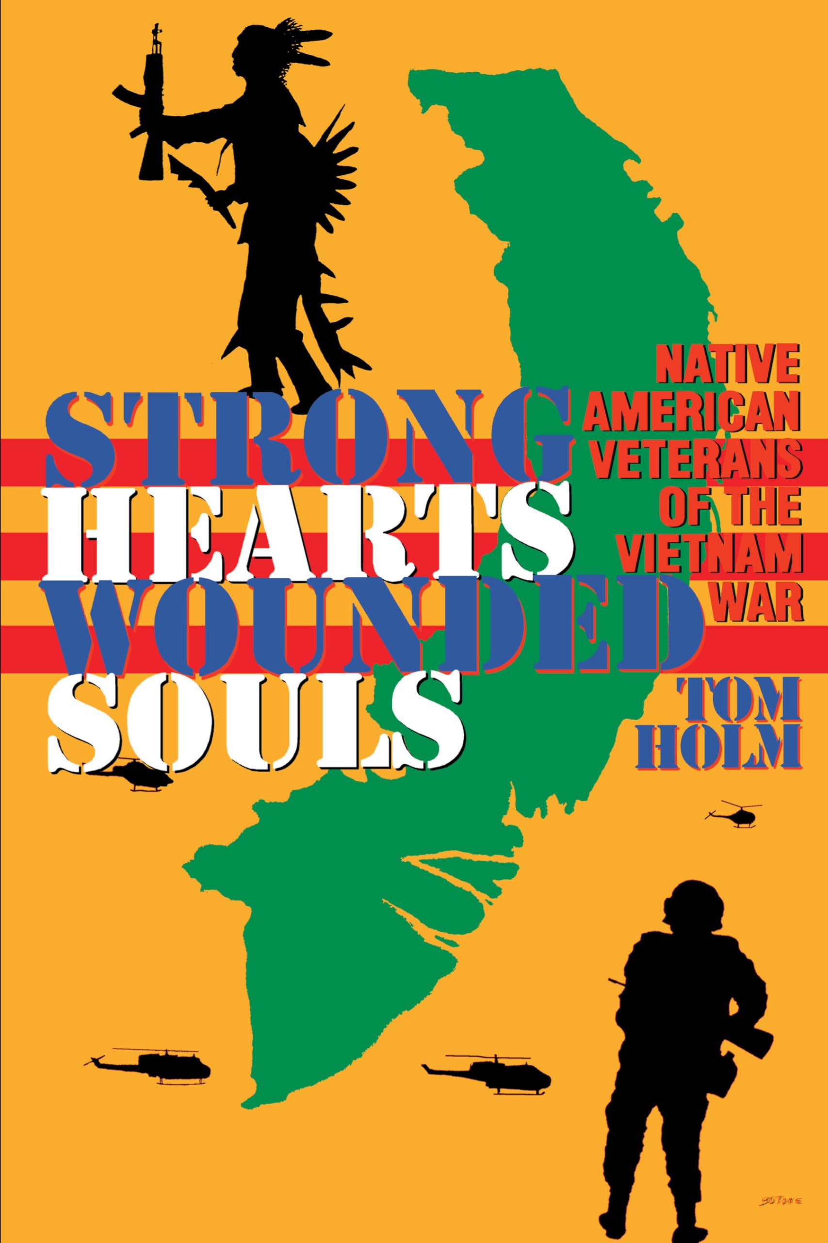 Strong Hearts, Wounded Souls: Native American Veterans Of The Vietnam War