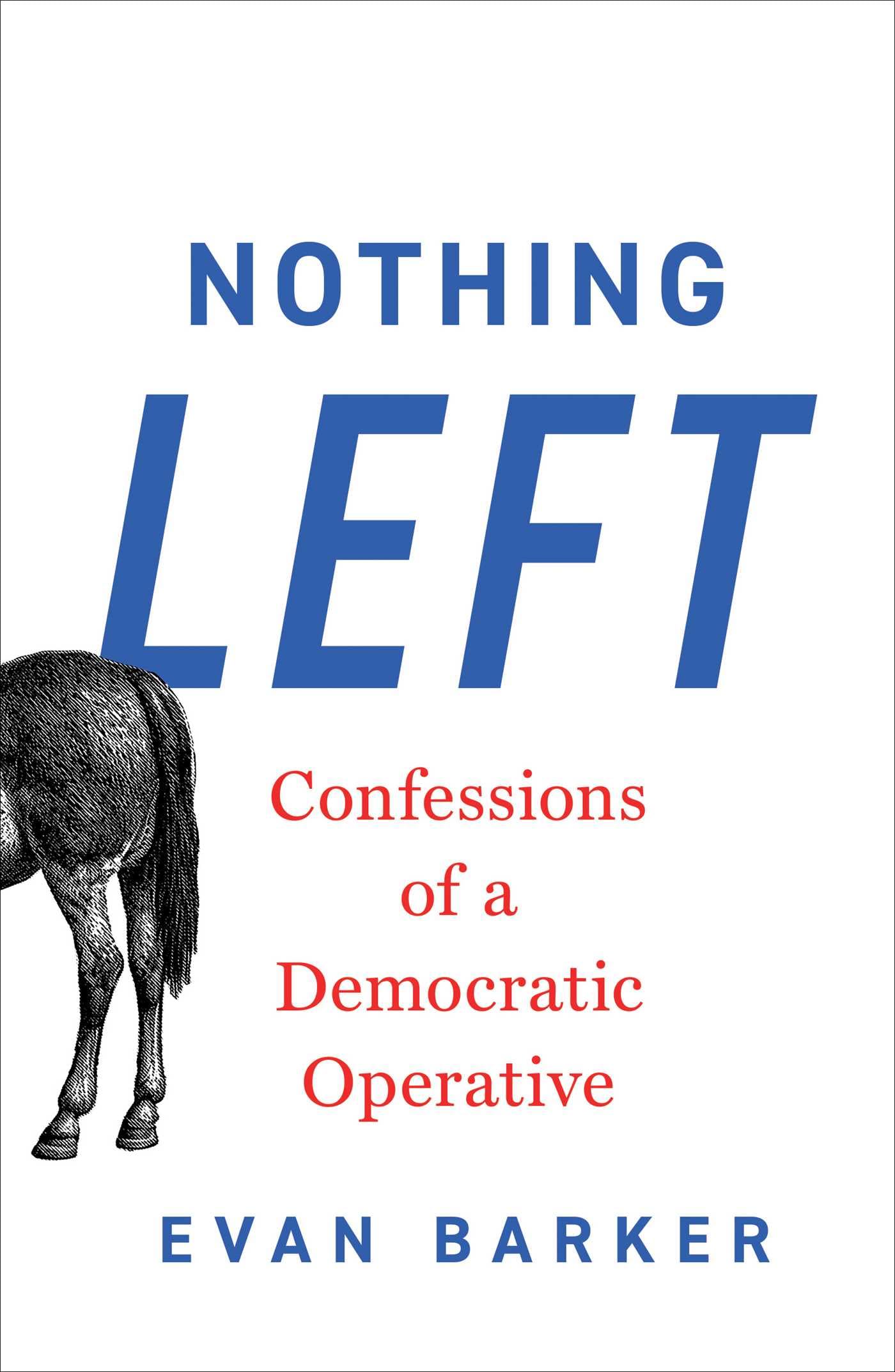 Nothing Left: Confessions Of A Democratic Operative
