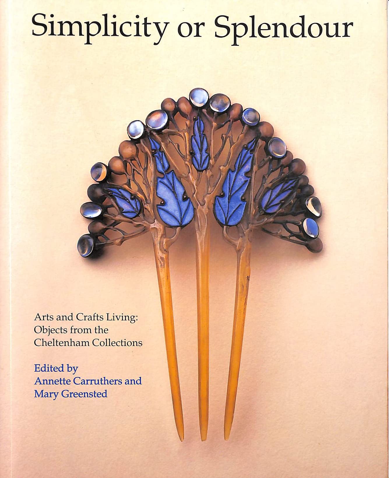 Simplicity Or Splendour: Arts And Crafts Living : Objects From The Cheltenham Collections,Used