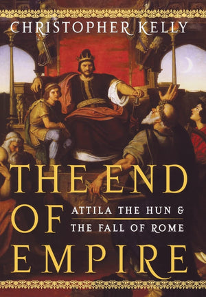 The End Of Empire: Attila The Hun And The Fall Of Rome,New