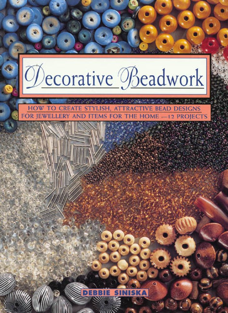 Decorative Beadwork: How To Create Stylish Attractive Bead Designs For Jewelry And Items For The Home: 12 Projects (Contemporary,Used