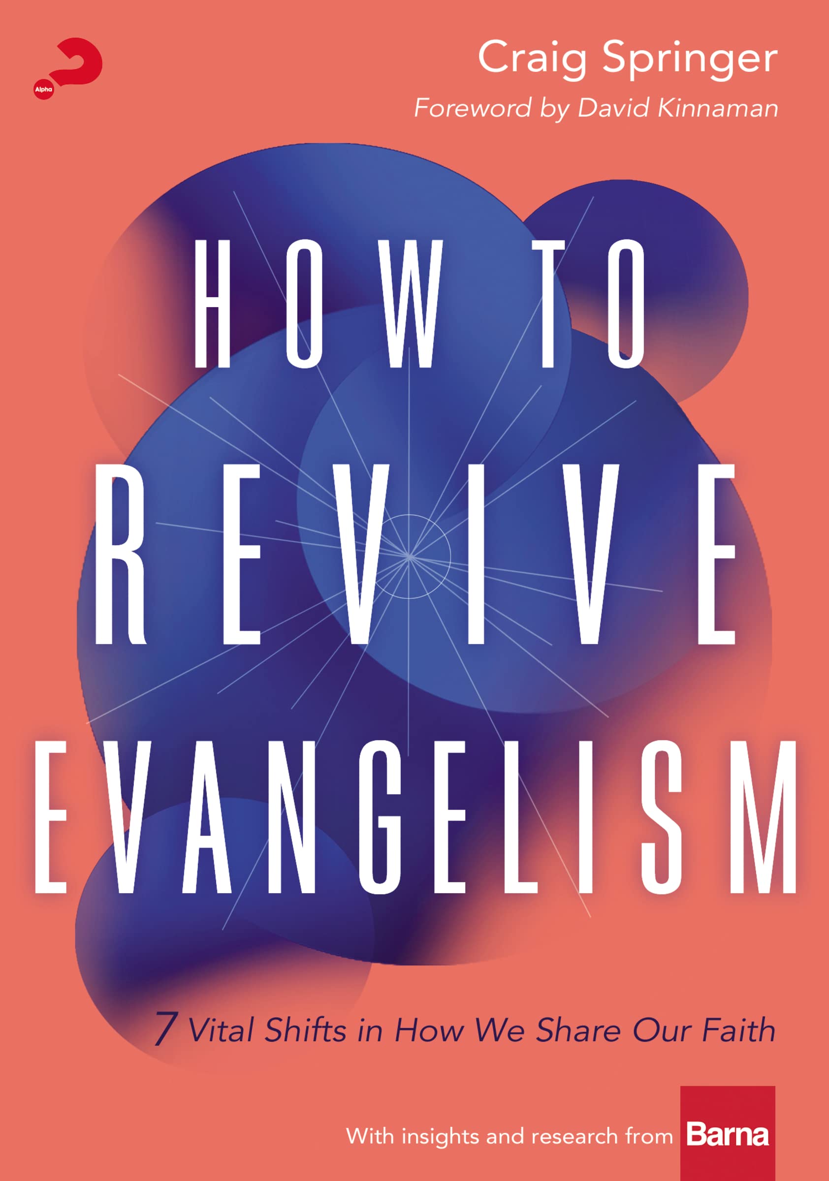 How to Revive Evangelism: 7 Vital Shifts in How We Share Our Faith,New