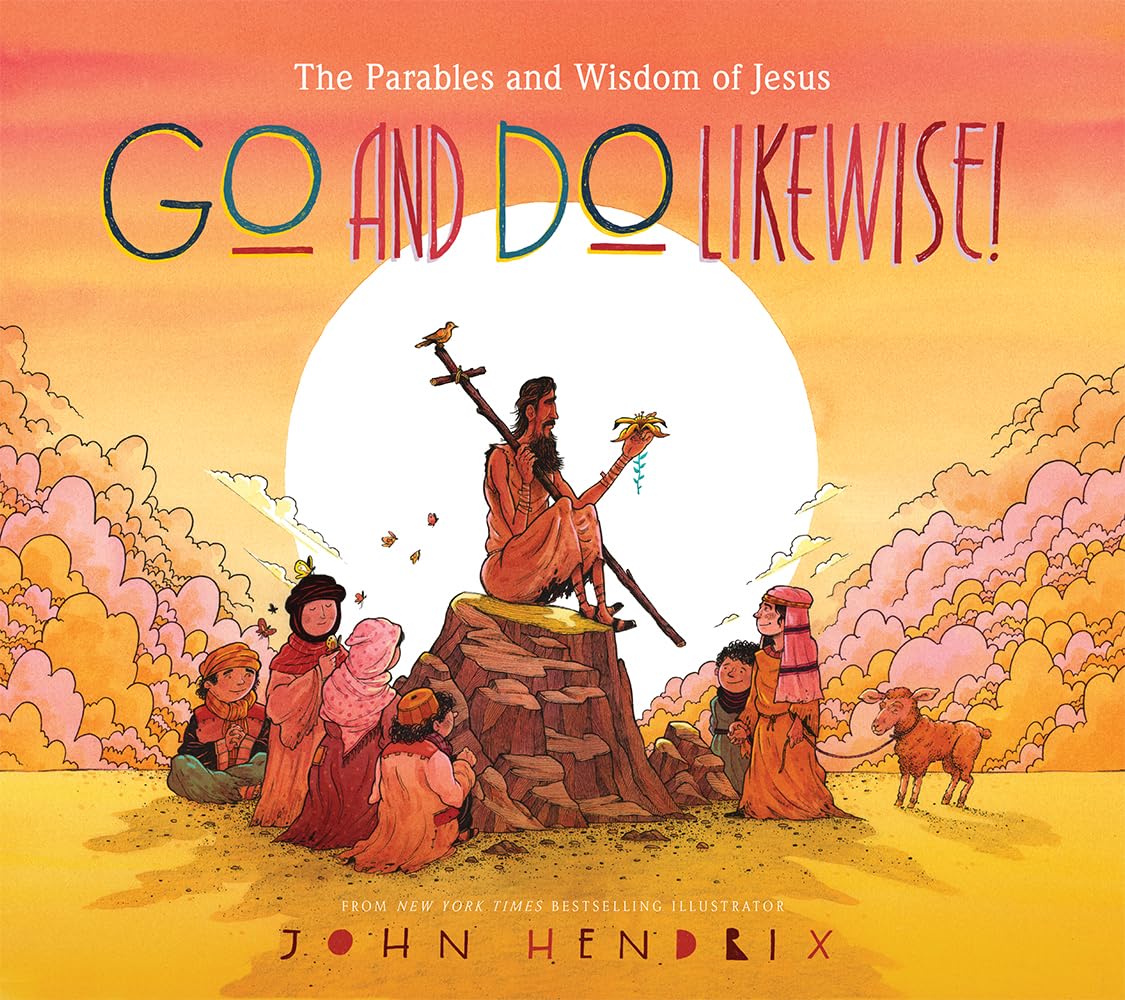 Go And Do Likewise!: The Parables And Wisdom Of Jesus